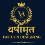 वर्षामृत फॅशन डिझायनिंग  ( परंपरा आणि ट्रेंड यांचा अद्भुत संगम )